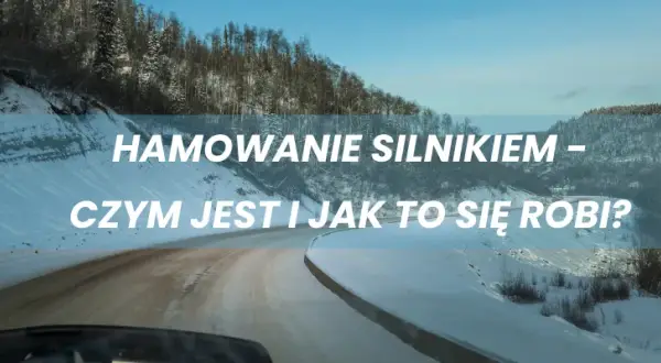 Jak się hamuje silnikiem i unika niebezpieczeństw na drodze